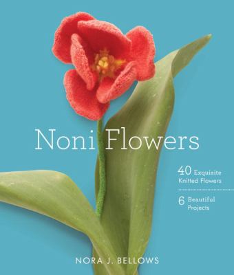 Noni flowers : 40 exquisite knitted flowers 6 beautiful projects cover image