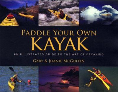 Paddle your own kayak : an illustrated guide to the art of kayaking cover image