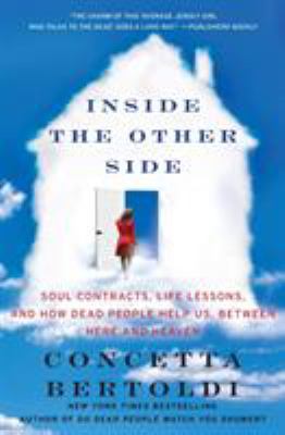 Inside the other side : soul contracts, life lessons, and how dead people help us, between here and heaven cover image