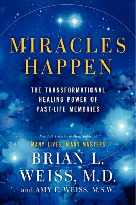 Miracles happen : the transformational healing power of past-life memories cover image