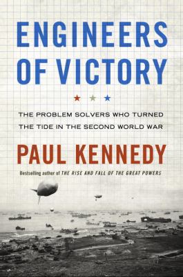 Engineers of victory : the problem solvers who turned the tide in the Second World War cover image