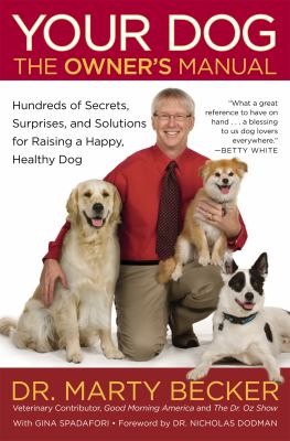 Your dog : the owner's manual : hundreds of secrets, surprises, and solutions for raising a happy, healthy dog cover image