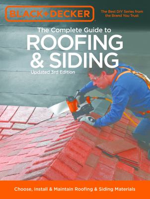 The complete guide to roofing & siding : choose, install & maintain roofing & siding materials cover image