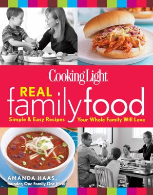 Cooking Light real family food : simple & easy recipes your whole family will love cover image
