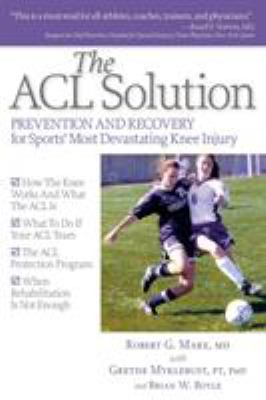 The ACL solution : prevention and recovery for sports' most devastating knee injury cover image