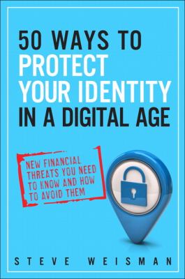50 ways to protect your identity in a digital age : new financial threats you need to know and how to avoid them cover image