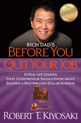 Rich dad's before you quit your job : 10 real-life lessons every entrepreneur should know about building a multimillion-dollar business cover image