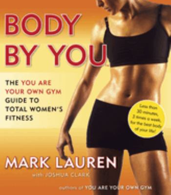 Body by you : the you are your own gym guide to total fitness for women cover image