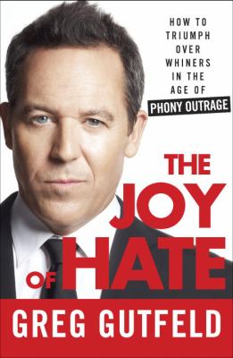 The joy of hate : how to triumph over whiners in the age of phony outrage cover image