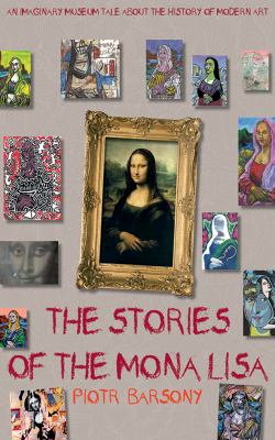 The stories of the Mona Lisa : an imaginary museum tale about the history of modern art cover image