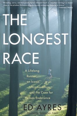 The longest race : a lifelong runner, an iconic ultramarathon, and the case for human endurance cover image