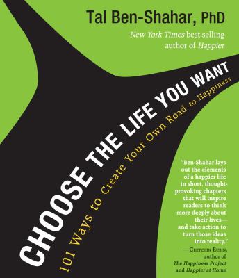 Choose the life you want 101 ways to create your own road to happiness cover image