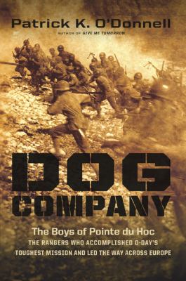 Dog Company : the boys of Pointe Du Hoc--the Rangers who accomplished D-Day's toughest mission and led the way across Europe cover image