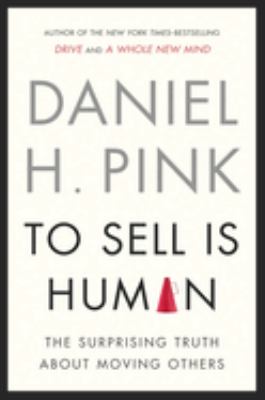 To sell is human : the surprising truth about moving others cover image