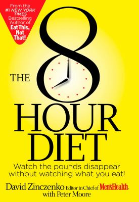 The 8 hour diet : watch the pounds disappear without watching what you eat! cover image