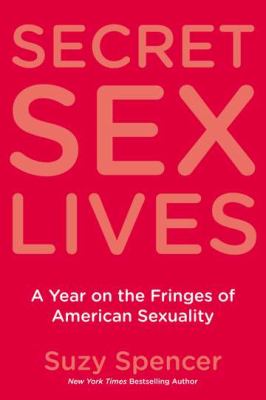 Secret sex lives : a year on the fringes of American sexuality cover image