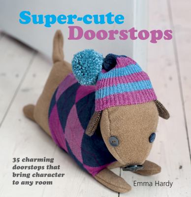 Super-cute doorsteps : 35 charming doorstops that bring character to any room cover image