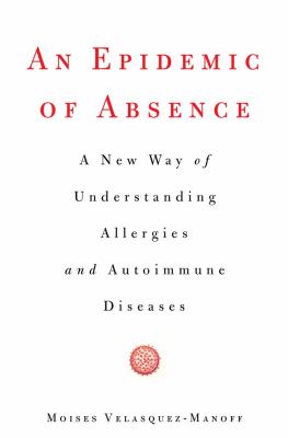 An epidemic of absence : a new way of understanding allergies and autoimmune diseases cover image