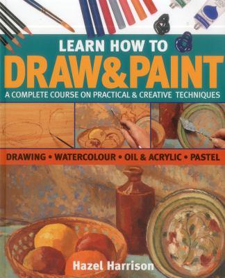 Learn how to draw & paint : drawing, watercolour, oil & acrylic, pastel cover image