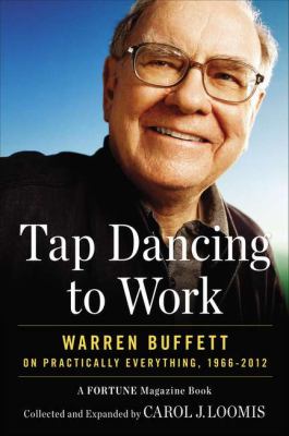 Tap dancing to work : Warren Buffett on practically everything, 1966-2012 : a Fortune magazine book cover image