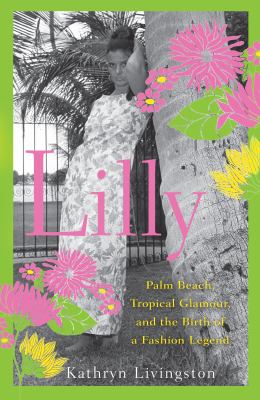 Lilly : Palm Beach, tropical glamour, and the birth of a fashion legend cover image