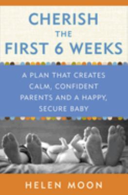 Cherish the first six weeks : a plan that creates calm, confident parents and a happy, secure baby cover image