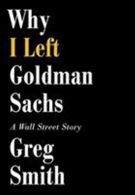 Why I left Goldman Sachs : a Wall Street story cover image