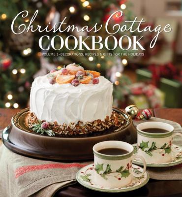 Christmas cottage cookbook. Volume 1, Decorations, recipes & gifts for the holidays cover image