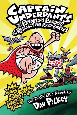 Captain Underpants and the revolting revenge of the radioactive robo-boxers : the tenth epic novel cover image