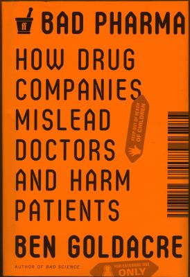 Bad pharma : how drug companies mislead doctors and harm patients cover image