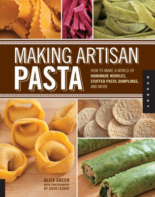 Making artisan pasta : how to make a world of handmade noodles, stuffed pasta, dumplings, and more cover image