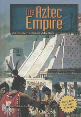 The Aztec Empire : an interactive history adventure cover image