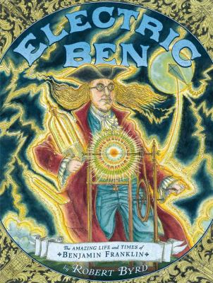 Electric Ben : the amazing life and times of Benjamin Franklin cover image