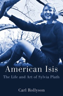American Isis : the life and art of Sylvia Plath cover image