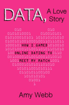 Data, a love story : how I gamed online dating to meet my match cover image