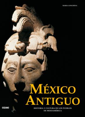 México antiguo : historia y cultura de los pueblos de mesoamérica / [textos, Maria Longhena] cover image
