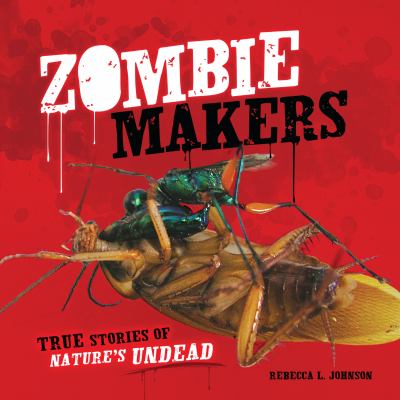 Zombie makers : true stories of nature's undead cover image