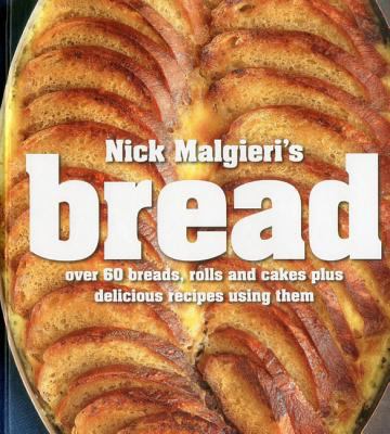 Nick Malgieri's bread : over 60 breads, rolls and cakes plus delicious recipes using them cover image