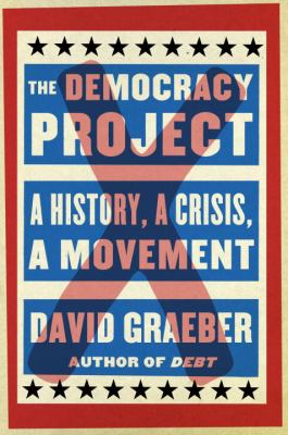 The Democracy Project : a history, a crisis, a movement cover image