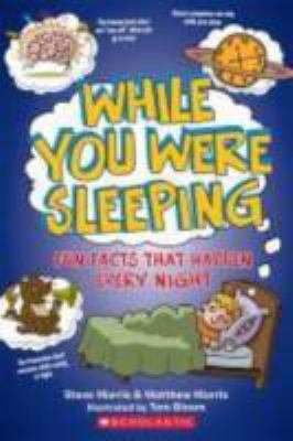 While you were sleeping : fun facts that happen every night cover image