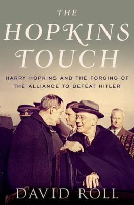 The Hopkins touch : Harry Hopkins and the forging of the alliance to defeat Hitler cover image