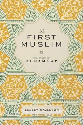 The first Muslim : the story of Muhammad cover image