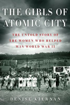 The girls of Atomic City : the untold story of the women who helped win World War II cover image