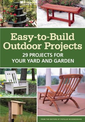 Easy-to-build outdoor projects : 29 projects for your yard and garden cover image