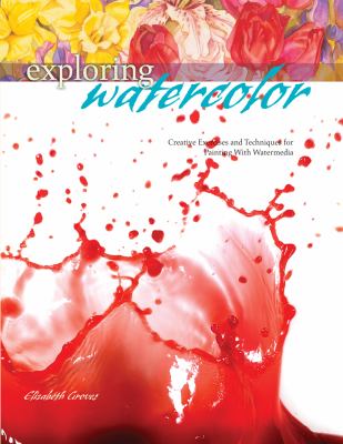 Exploring watercolor : creative exercises and techniques for painting with watermedia cover image