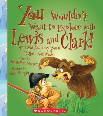 You wouldn't want to explore with Lewis and Clark! : an epic journey you'd rather not make cover image