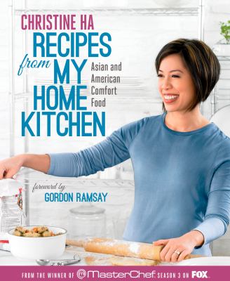 Recipes from my home kitchen : Asian and American comfort food from the winner of MasterChef season 3 cover image