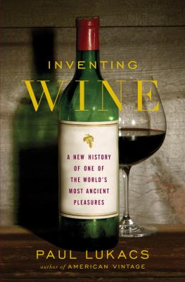 Inventing wine : a new history of one of the world's most ancient pleasures cover image