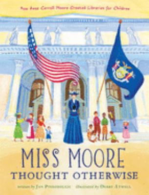 Miss Moore thought otherwise : how Anne Carroll Moore created libraries for children cover image