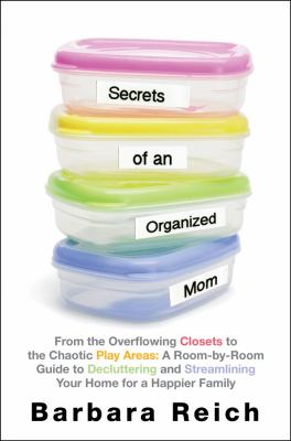 Secrets of an organized mom : from overflowing closets to the chaotic play areas :  a room-by-room guide to decluttering and streamlining your home for a happier family cover image
